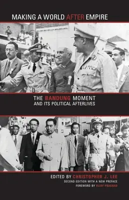 Making a World After Empire: A bandungi pillanat és politikai utóélete - Making a World After Empire: The Bandung Moment and Its Political Afterlives