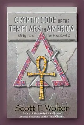 Rejtjeles kód: A templomosok Amerikában és a Hooked X eredete - Cryptic Code: The Templars in America and the Origins of the Hooked X