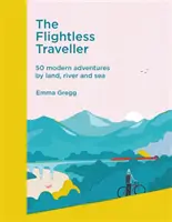 Repülés nélküli utazó - 50 modern kaland szárazföldön, folyón és vízen - Flightless Traveller - 50 modern adventures by land, river and sea