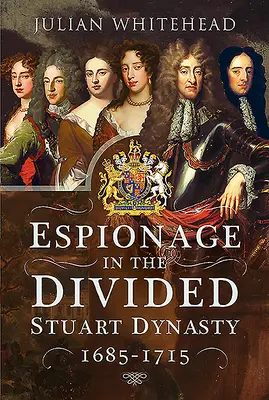 Kémkedés a megosztott Stuart-dinasztia idején: 1685-1715 - Espionage in the Divided Stuart Dynasty: 1685-1715