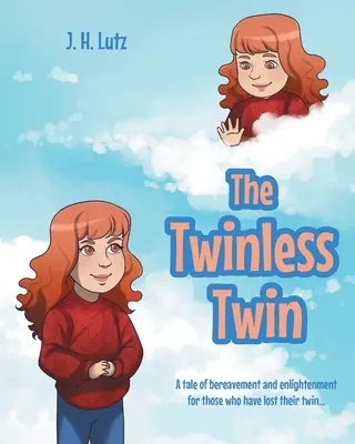 Az ikertestvér nélküli iker: Mese a gyászról és a megvilágosodásról azoknak, akik elvesztették ikertestvérüket... - The Twinless Twin: A tale of bereavement and enlightenment for those who have lost their twin...