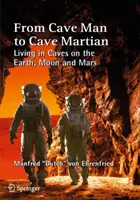 A barlangi embertől a barlangi marslakóig: Barlangi élet a Földön, a Holdon és a Marson - From Cave Man to Cave Martian: Living in Caves on the Earth, Moon and Mars