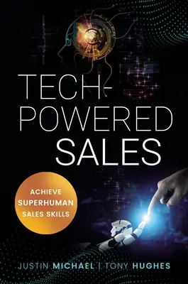 Technika által vezérelt értékesítés: Emberfeletti értékesítési képességek elérése - Tech-Powered Sales: Achieve Superhuman Sales Skills