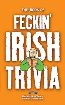 A Feckin' Irish Trivia Book of Feckin' Irish Trivia (A Feckin' Irish Trivia könyve) - The Book of Feckin' Irish Trivia