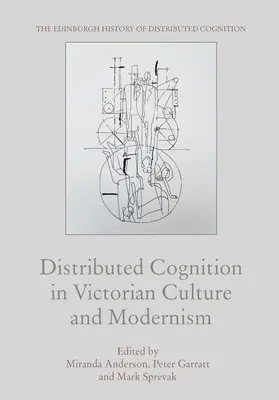 Elosztott megismerés a viktoriánus kultúrában és a modernizmusban - Distributed Cognition in Victorian Culture and Modernism