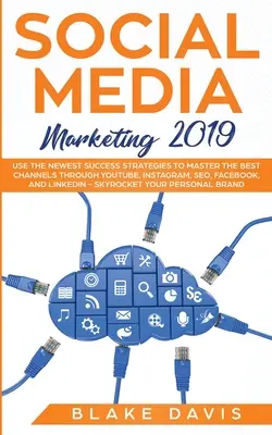 Közösségi média marketing 2019: Használja a legújabb sikerstratégiákat a legjobb csatornák elsajátításához a YouTube-on, Instagramon, SEO-n, Facebookon és LinkedInen keresztül - Social Media Marketing 2019: Use the Newest Success Strategies to Master the Best Channels through YouTube, Instagram, SEO, Facebook, and LinkedIn