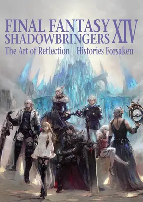 Final Fantasy XIV: Shadowbringers -- A reflexió művészete -Histories Forsaken- - Final Fantasy XIV: Shadowbringers -- The Art of Reflection -Histories Forsaken-