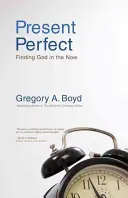 Present Perfect: Isten megtalálása a jelenben - Present Perfect: Finding God in the Now