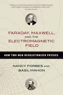 Faraday, Maxwell és az elektromágneses mező: Hogyan forradalmasította két férfi a fizikát - Faraday, Maxwell, and the Electromagnetic Field: How Two Men Revolutionized Physics