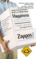 Boldogságot nyújtani - Út a nyereséghez, a szenvedélyhez és a célhoz - Delivering Happiness - A Path to Profits, Passion and Purpose