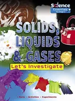 Szilárd anyagok, folyadékok és gázok: Vizsgáljuk meg - Solids, Liquids and Gases: Let's Investigate