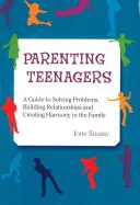 A tinédzserek nevelése: A Guide Solving Problems, Building Relationships and Creating Harmony (Útmutató a problémák megoldásához, a kapcsolatok építéséhez és a harmónia megteremtéséhez) - Parenting Teenagers: A Guide Solving Problems, Building Relationships and Creating Harmony