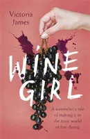 Wine Girl - Egy sommelier története arról, hogyan boldogul a fine dining mérgező világában - Wine Girl - A sommelier's tale of making it in the toxic world of fine dining