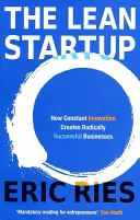 Lean Startup - Hogyan hoz létre radikálisan sikeres vállalkozásokat a folyamatos innováció? - Lean Startup - How Constant Innovation Creates Radically Successful Businesses