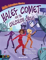 Matematikai kalandtörténetek: Haley Comet és a Calculon-válság - Oldd meg a rejtvényeket, mentsd meg a világot! (Potter William (Szerző)) - Maths Adventure Stories: Haley Comet and the Calculon Crisis - Solve the Puzzles, Save the World! (Potter William (Author))