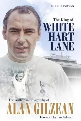 A White Hart Lane királya: Alan Gilzean hitelesített életrajza - The King of White Hart Lane: The Authorised Biography of Alan Gilzean