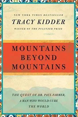 Mountains Beyond Mountains: Dr. Paul Farmer küldetése, aki meg akarta gyógyítani a világot. - Mountains Beyond Mountains: The Quest of Dr. Paul Farmer, a Man Who Would Cure the World