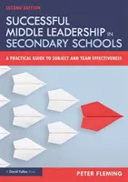 Sikeres középvezetés a középiskolákban: Gyakorlati útmutató a tantárgyak és csapatok hatékonyságához - Successful Middle Leadership in Secondary Schools: A Practical Guide to Subject and Team Effectiveness