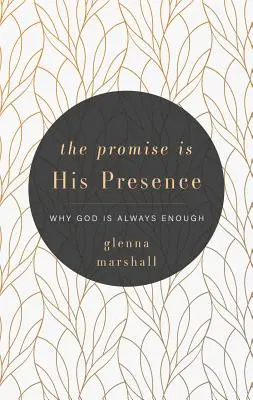 Az ígéret az Ő jelenléte: Miért van Isten mindig elég - The Promise Is His Presence: Why God Is Always Enough