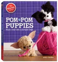 Pom Pom Puppies: Make Your Own Adorable Dogs [With Filc, Yarn, Bead Eyes, Styling Comb, Mini POM-Poms and Glue] - Pom Pom Puppies: Make Your Own Adorable Dogs [With Felt, Yarn, Bead Eyes, Styling Comb, Mini POM-Poms and Glue]