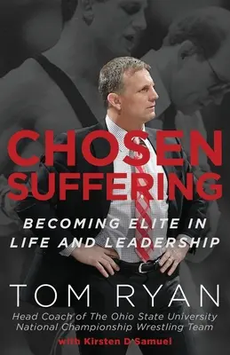 Chosen Suffering: Az élet és a vezetés elitjévé válás - Chosen Suffering: Becoming Elite In Life And Leadership