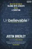 Hihetetlen? Miért vagyok tíz év ateistákkal való beszélgetés után még mindig keresztény? - Unbelievable?: Why After Ten Years Of Talking With Atheists, I'm Still A Christian