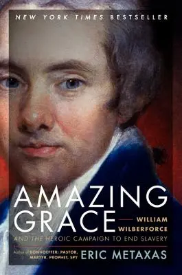 Csodálatos kegyelem: William Wilberforce és a rabszolgaság felszámolásának hősies kampánya - Amazing Grace: William Wilberforce and the Heroic Campaign to End Slavery