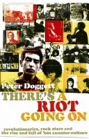 There's A Riot Going On - Forradalmárok, rocksztárok és a '60-as évek ellenkultúrájának felemelkedése és bukása - There's A Riot Going On - Revolutionaries, Rock Stars, and the Rise and Fall of '60s Counter-Culture