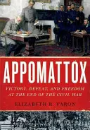 Appomattox: Győzelem, vereség és szabadság a polgárháború végén - Appomattox: Victory, Defeat, and Freedom at the End of the Civil War