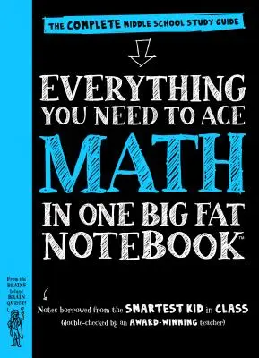 Minden, amire szükséged van a matematika ászához, egy nagy, kövér füzetben: A teljes középiskolai tanulmányi útmutató - Everything You Need to Ace Math in One Big Fat Notebook: The Complete Middle School Study Guide