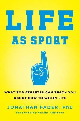 Az élet mint sport: Mit taníthatnak az élsportolók arról, hogyan nyerjünk az életben - Life as Sport: What Top Athletes Can Teach You about How to Win in Life