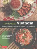 A vietnami ételek: Könnyen követhető receptek az ország főbb régióiból [Vietnámi szakácskönyv több mint 80 recepttel] - The Food of Vietnam: Easy-To-Follow Recipes from the Country's Major Regions [Vietnamese Cookbook with Over 80 Recipes]