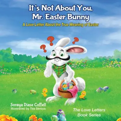 Nem rólad van szó, húsvéti nyuszi úr! Szerelmes levél a húsvét igazi jelentéséről - It's Not about You, Mr. Easter Bunny: A Love Letter about the True Meaning of Easter