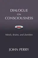 Párbeszéd a tudatosságról - elmék, agyak és zombik - Dialogue on Consciousness - Minds, Brains, and Zombies