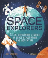 Űrkutatók - 25 rendkívüli történet az űrkutatásról és az űrkalandokról - Space Explorers - 25 extraordinary stories of space exploration and adventure