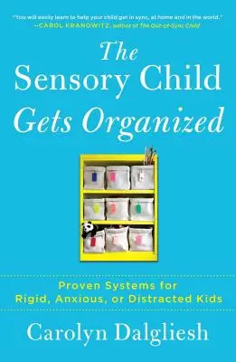 The Sensory Child Gets Organized: Bevált rendszerek a merev, szorongó vagy szórakozott gyerekek számára - The Sensory Child Gets Organized: Proven Systems for Rigid, Anxious, or Distracted Kids