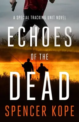 A halottak visszhangja: Egy különleges nyomkövető egység regénye - Echoes of the Dead: A Special Tracking Unit Novel