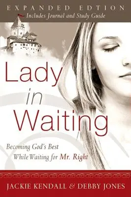 Lady in Waiting: Isten legjobbjává válni, miközben az igazira várunk - Lady in Waiting: Becoming God's Best While Waiting for Mr. Right