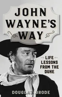 John Wayne útja: Életleckék a hercegtől - John Wayne's Way: Life Lessons from the Duke