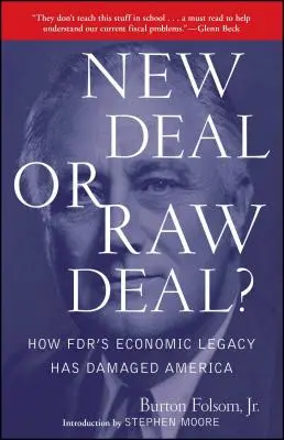 New Deal vagy Raw Deal?: Hogyan károsította Amerikát az Fdr gazdasági öröksége - New Deal or Raw Deal?: How Fdr's Economic Legacy Has Damaged America