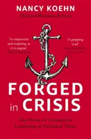 Forged in Crisis - A bátor vezetés ereje viharos időkben - Forged in Crisis - The Power of Courageous Leadership in Turbulent Times