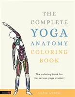 A teljes jóga anatómia színezőkönyv - The Complete Yoga Anatomy Coloring Book