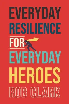 Mindennapi ellenálló képesség a mindennapi hősöknek - Everyday Resilience for Everyday Heroes