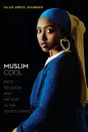 A muszlimok menő: Faj, vallás és hip-hop az Egyesült Államokban - Muslim Cool: Race, Religion, and Hip Hop in the United States