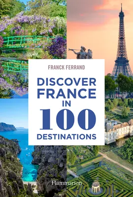 Fedezze fel Franciaországot 100 úti célban - Discover France in 100 Destinations