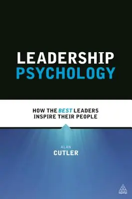 Vezetéspszichológia: Hogyan inspirálják a legjobb vezetők az embereiket? - Leadership Psychology: How the Best Leaders Inspire Their People