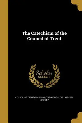 A Trienti Zsinat katekizmusa (Trienti Zsinat (1545-1563)) - The Catechism of the Council of Trent (Council of Trent (1545-1563))