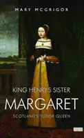 Henrik király húga, Margit - Skócia Tudor királynője - King Henry's Sister Margaret - Scotland's Tudor Queen