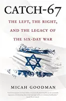 Catch-67: A baloldal, a jobboldal és a hatnapos háború öröksége - Catch-67: The Left, the Right, and the Legacy of the Six-Day War