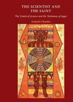 A tudós és a szent: A tudomány korlátai és a bölcsek tanúságtételei - The Scientist and the Saint: The Limits of Science and the Testimony of Sages